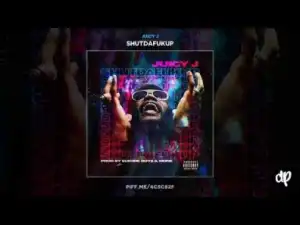#shutdafukup BY Juicy J